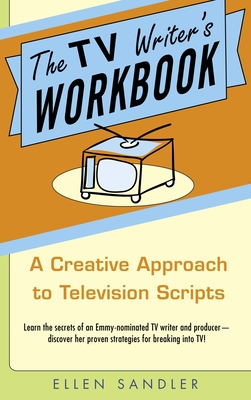The TV Writer's Workbook: The TV Writer's Workbook: A Creative Approach To Television Scripts - Sandler, Ellen