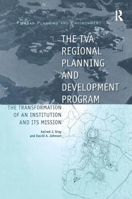 The TVA Regional Planning and Development Program: The Transformation of an Institution and Its Mission - Johnson, David A.