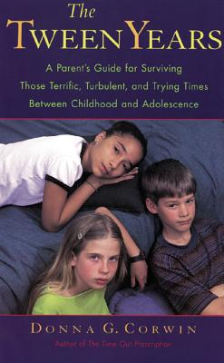 The Tween Years: A Parent's Guide for Surviving Those Terrific, Turbulent, and Trying Times - Corwin, Donna G