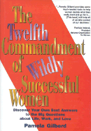 The Twelfth Commandment of Wildly Successful Women: Discover Your Own Best Answers to the Big Questions about Life, Work, and Love