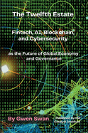 The Twelfth Estate: Fintech, AI, Blockchain, and Cybersecurity as the Future of Global Economy and Governance