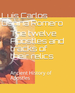 The twelve Apostles and tracks of their relics: Ancient History of Apostles