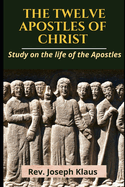 The Twelve Apostles of Christ: Study on the life of the Apostles