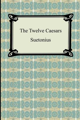 The Twelve Caesars - Suetonius Tranquillus, C, and Suetonius, and Thomson, Alexander (Translated by)