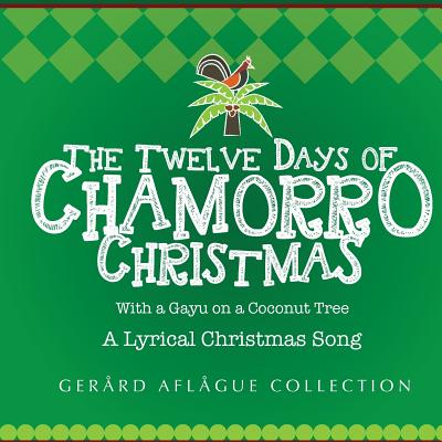 The Twelve Days of Chamorro Christmas: With a Gayu on a Coconut Tree - Aflague, Gerard V