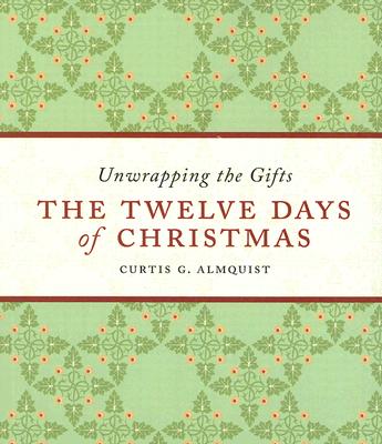 The Twelve Days of Christmas: Unwrapping the Gifts - Almquist, Curtis G