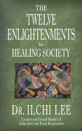 The Twelve Enlightenments for Healing Society - Lee, Ilchi