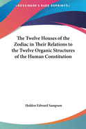 The Twelve Houses of the Zodiac in Their Relations to the Twelve Organic Structures of the Human Constitution