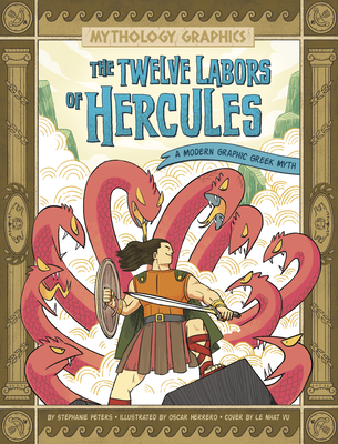 The Twelve Labors of Hercules: A Modern Graphic Greek Myth - Peters, Stephanie True, and Vu, Le Nhat