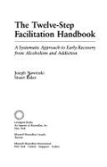The Twelve-Step Facilitation Handbook: A Systematic Approach to Early Recovery from Alcoholism and Addiction - Nowinski, Joseph, PH.D., PH D, PhD, and Baker, Stuart