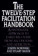The Twelve-Step Facilitation Handbook: A Systematic Approach to Early Recovery from Alcoholism and Addiction
