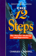 The Twelve Steps: The Church's Challenge and Opportunity - Knippel, Charles T, Ph.D.