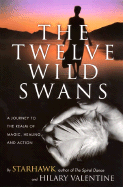 The Twelve Wild Swans: A Journey to the Realm of Magic, Healing, and Action