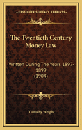 The Twentieth Century Money Law: Written During the Years 1897-1899 (1904)