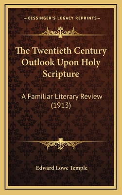 The Twentieth Century Outlook Upon Holy Scripture: A Familiar Literary Review (1913) - Temple, Edward Lowe