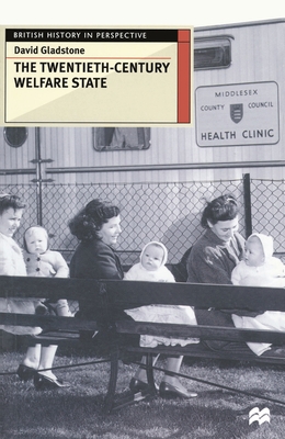 The Twentieth-Century Welfare State - Gladstone, David