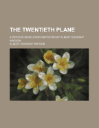 The Twentieth Plane: A Psychic Revelation Reported by Albert Durrant Watson