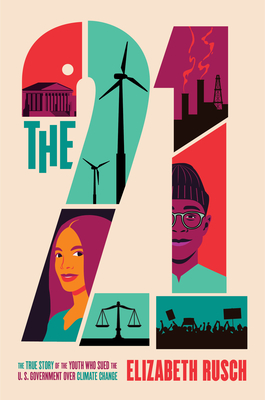The Twenty-One: The True Story of the Youth Who Sued the U.S. Government Over Climate Change - Rusch, Elizabeth