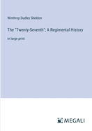 The "Twenty-Seventh"; A Regimental History: in large print