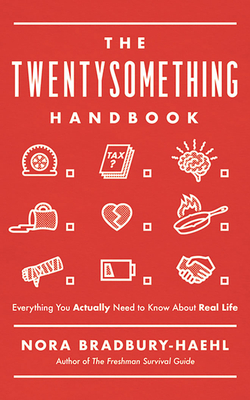 The Twentysomething Handbook: Everything You Actually Need to Know about Real Life - Bradbury-Haehl, Nora, and Zackman, Gabra (Read by)