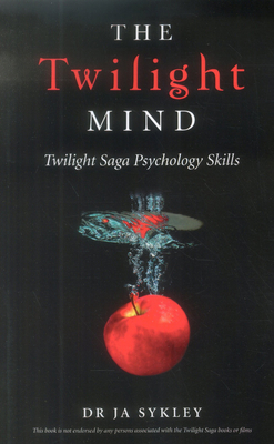 The Twilight Mind: Twilight Saga Psychology Skills - Sykley, Julie-Anne