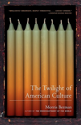The Twilight of American Culture - Berman, Morris