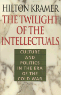The Twilight of the Intellectuals: Culture and Politics in the Era of the Cold War