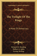 The Twilight of the Kings: A Mask of Democracy
