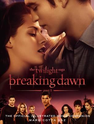 The Twilight Saga Breaking Dawn Part 1: The Official Illustrated Movie Companion - Vaz, Mark