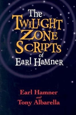 The Twilight Zone Scripts of Earl Hamner - Hamner, Earl, and Albarella, Tony (Commentaries by)