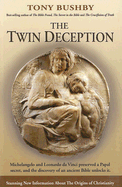 The Twin Deception: Michelangelo and Leonardo Da Vinci Preserved a Papal Secret, and the Discovery of an Old Bible Unlocks It.