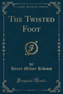 The Twisted Foot (Classic Reprint)