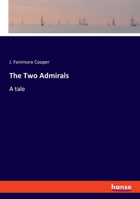 The Two Admirals: A tale - Cooper, J Fenimore