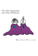 The Two Champions and other Whimsies: Poems by Maureen Williams