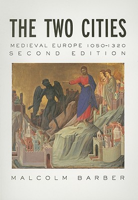 The Two Cities: Medieval Europe 1050-1320 - Barber, Malcolm
