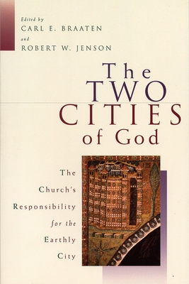 The Two Cities of God: The Church's Responsibility for the Earthly City - Braaten, Carl E (Editor), and Jenson, Robert W (Editor)