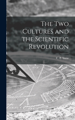 The Two Cultures and the Scientific Revolution - Snow, C P (Charles Percy) 1905-1980 (Creator)