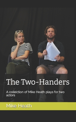 The Two-Handers: A collection of Mike Heath plays for two actors - Heath, Mike