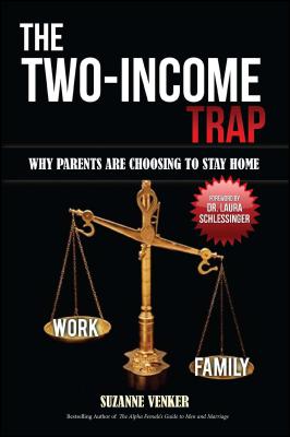 The Two-Income Trap: Why Parents Are Choosing to Stay Home - Venker, Suzanne