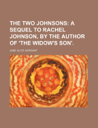 The Two Johnsons: a Sequel to Rachel Johnson, by the Author of 'The Widow's Son'