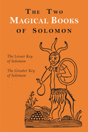 The Two Magical Books of Solomon: The Greater and Lesser Keys
