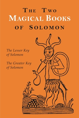 The Two Magical Books of Solomon: The Greater and Lesser Keys - Crowley, Aleister, and Mathers, S L MacGregor