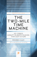 The Two-Mile Time Machine: Ice Cores, Abrupt Climate Change, and Our Future - Updated Edition
