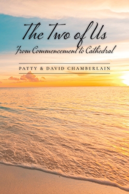 The Two of Us: From Commencement to Cathedral - Chamberlain, Patty, and Chamberlain, David
