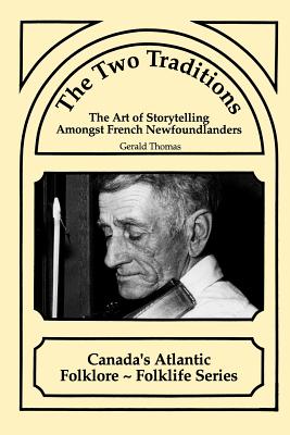 The Two Traditions: The Art of Storytelling Amongst French Newfoundlanders - Thomas, Gerald