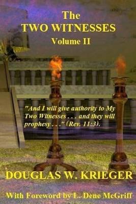 THE TWO WITNESSES - Vol. II: I will give authority to My Two Witnesses - Krieger, Douglas W