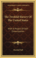 The Twofold Slavery of the United States: With a Project of Self-Emancipation