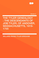 The Tyler Genealogy; The Descendants of Job Tyler, of Andover, Massachusetts, 1619-1700