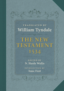 The Tyndale New Testament: A Reprint of the Edition of 1534 with the Translator's Prefaces and Notes and the Variants of the Edition of 1525