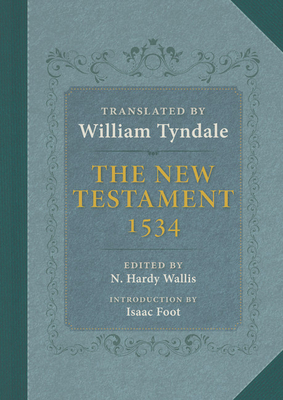 The Tyndale New Testament: A Reprint of the Edition of 1534 with the Translator's Prefaces and Notes and the Variants of the Edition of 1525 - 
